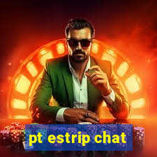 pt estrip chat